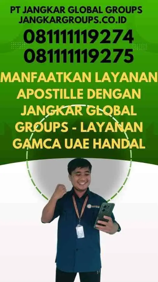 Manfaatkan Layanan Apostille dengan Jangkar Global Groups - Layanan Gamca UAE Handal