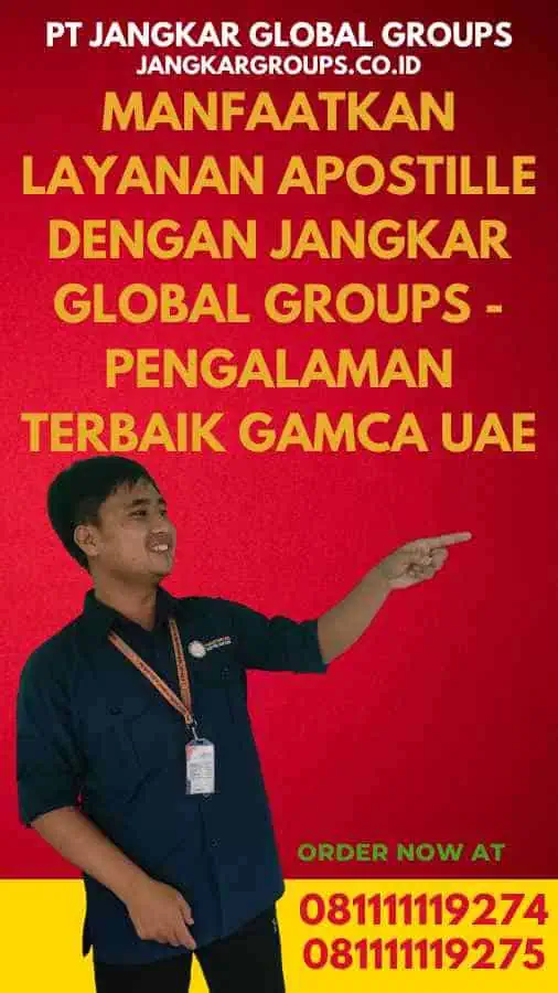 Manfaatkan Layanan Apostille dengan Jangkar Global Groups - Pengalaman Terbaik Gamca UAE