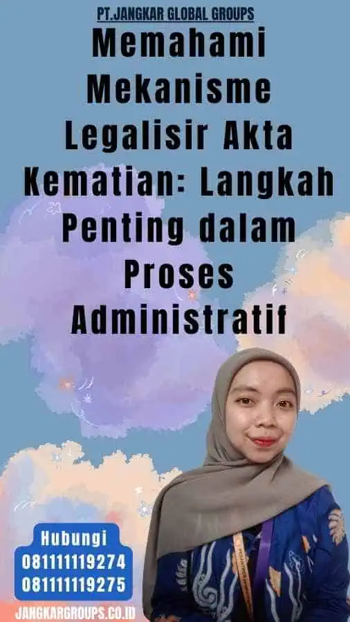 Memahami Mekanisme Legalisir Akta Kematian Langkah Penting dalam Proses Administratif