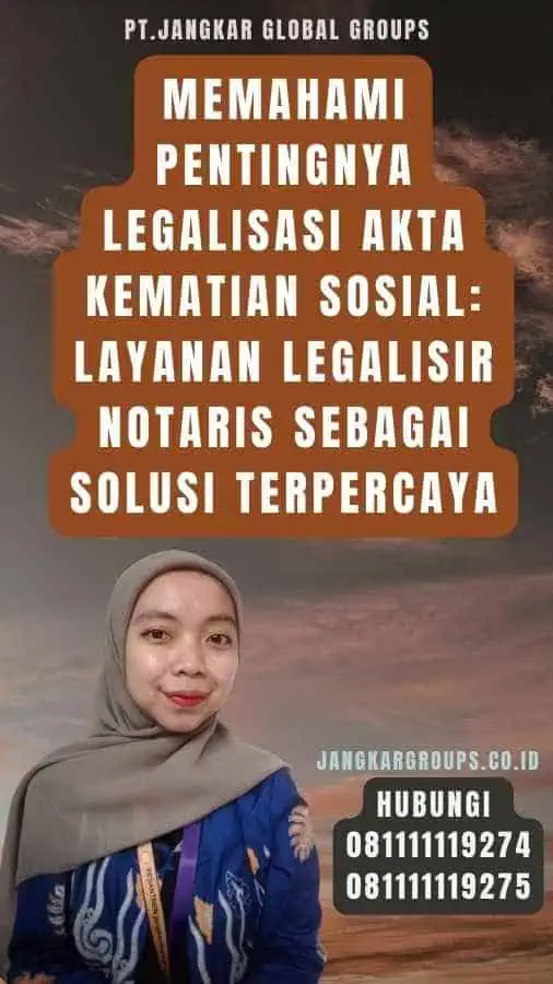 Memahami Pentingnya Legalisasi Akta Kematian Sosial Layanan Legalisir Notaris sebagai Solusi Terpercaya