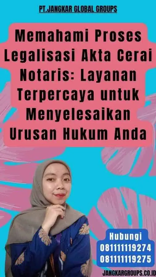 Memahami Proses Legalisasi Akta Cerai Notaris Layanan Terpercaya untuk Menyelesaikan Urusan Hukum Anda