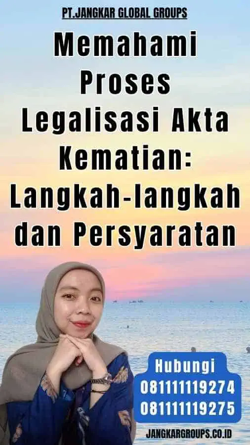 Memahami Proses Legalisasi Akta Kematian Langkah-langkah dan Persyaratan