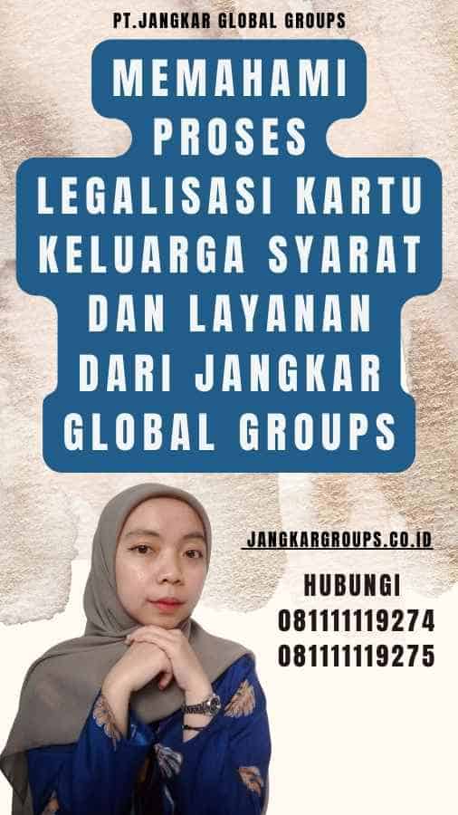 Memahami Proses Legalisasi Kartu Keluarga Syarat dan Layanan dari Jangkar Global Groups