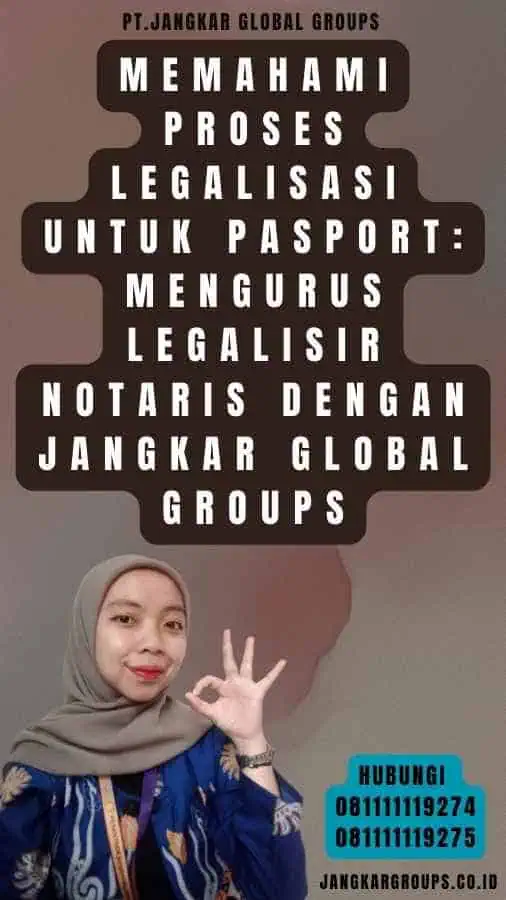 Memahami Proses Legalisasi untuk Pasport Mengurus Legalisir Notaris dengan Jangkar Global Groups