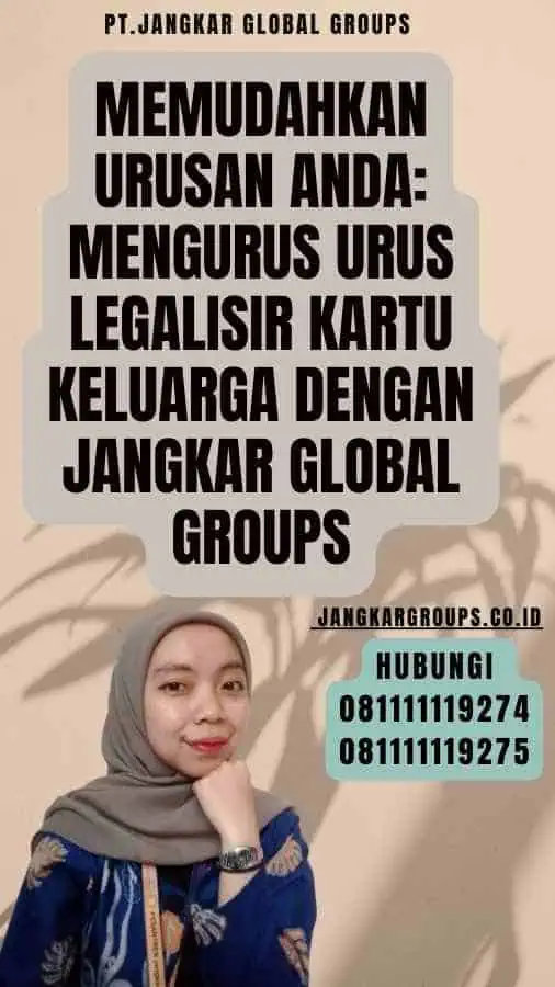 Memudahkan Urusan Anda Mengurus Urus Legalisir Kartu Keluarga dengan Jangkar Global Groups