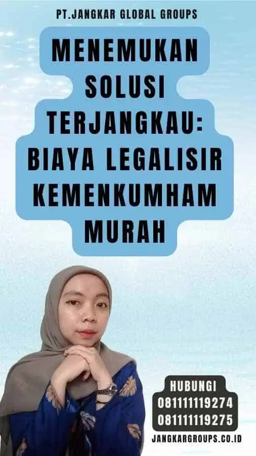 Menemukan Solusi Terjangkau Biaya Legalisir Kemenkumham Murah