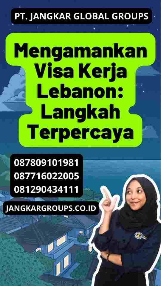 Mengamankan Visa Kerja Lebanon: Langkah Terpercaya