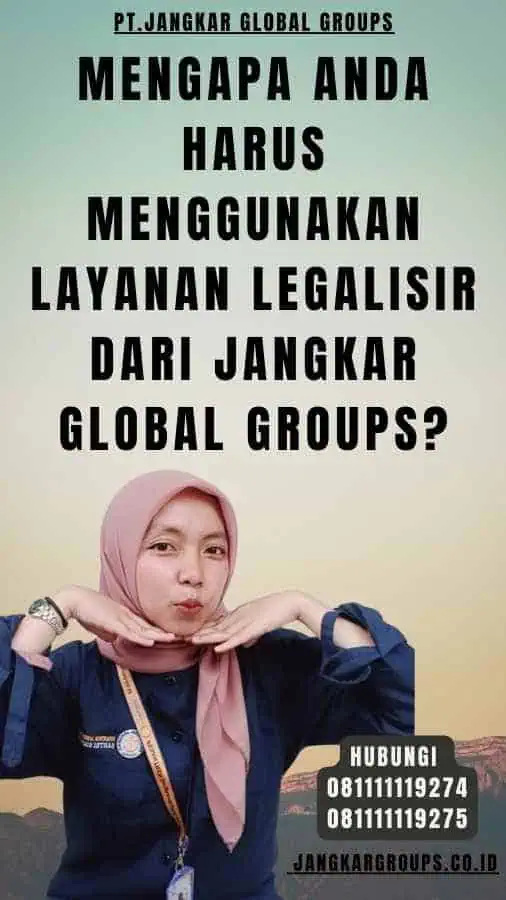 Mengapa Anda Harus Menggunakan Layanan Legalisir dari Jangkar Global Groups