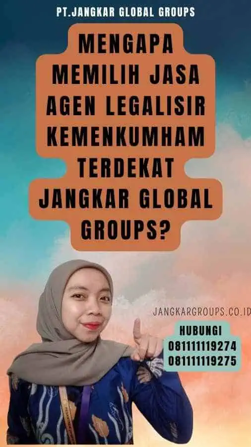 Mengapa Memilih Jasa Agen Legalisir Kemenkumham Terdekat Jangkar Global Groups