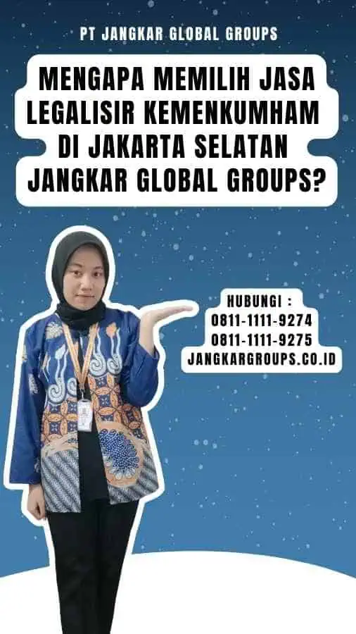 Mengapa Memilih Jasa Legalisir Kemenkumham di Jakarta Selatan Jangkar Global Groups