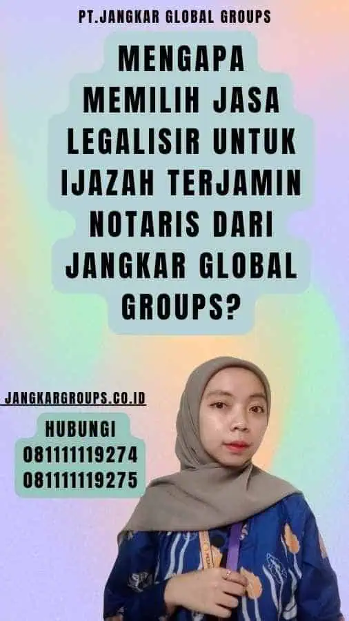 Mengapa Memilih Jasa Legalisir untuk Ijazah Terjamin Notaris dari Jangkar Global Groups