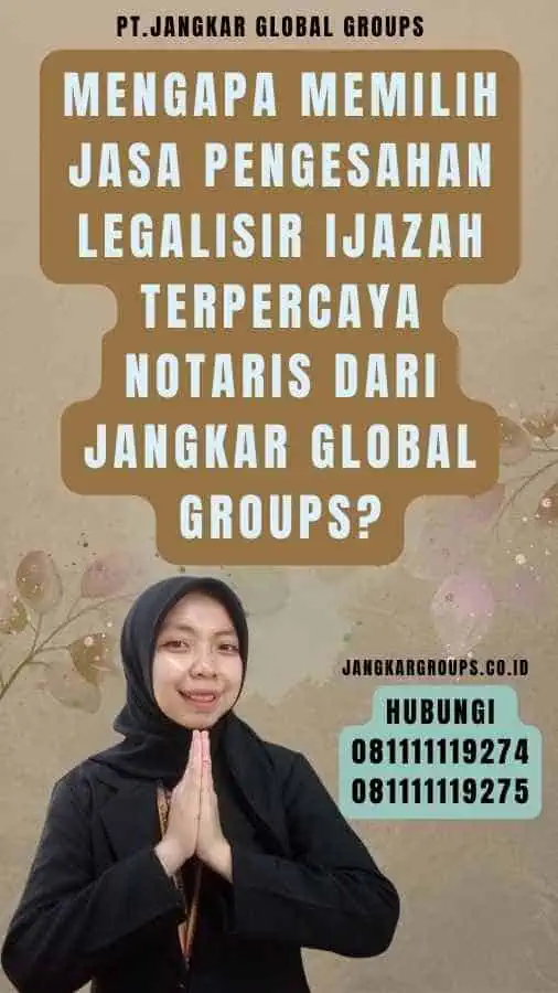 Mengapa Memilih Jasa Pengesahan legalisir Ijazah Terpercaya Notaris dari Jangkar Global Groups