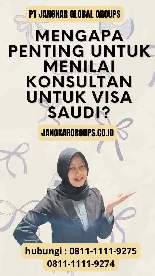 Mengapa Penting untuk Menilai Konsultan untuk Visa Saudi?