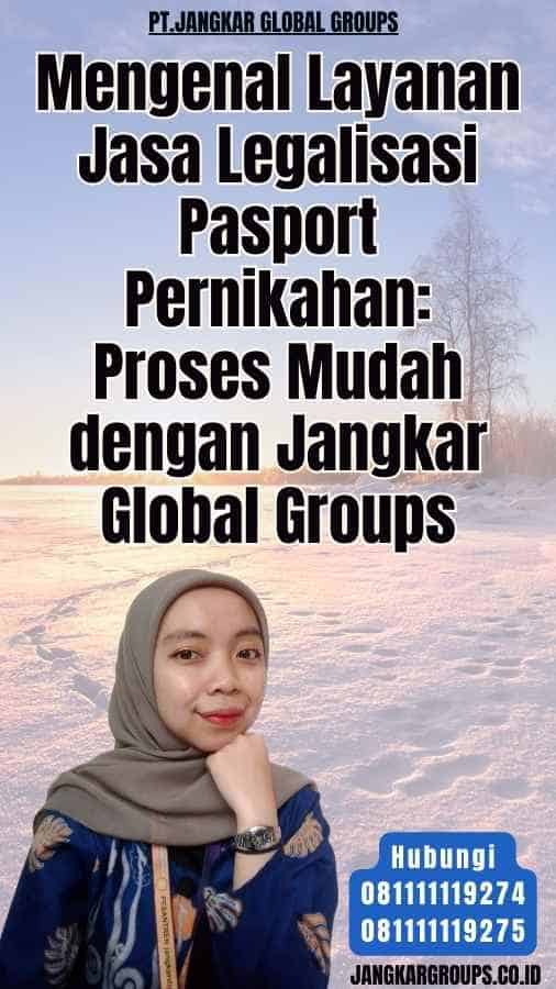 Mengenal Layanan Jasa Legalisasi Pasport Pernikahan Proses Mudah dengan Jangkar Global Groups