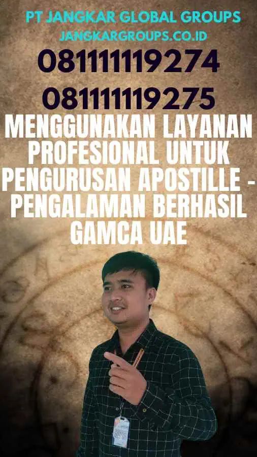 Menggunakan Layanan Profesional untuk Pengurusan Apostille - Pengalaman Berhasil Gamca UAE