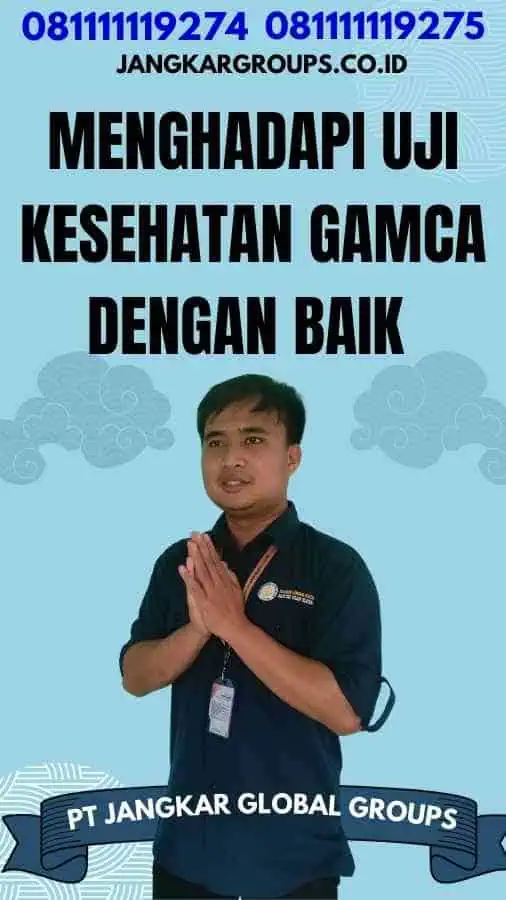 Menghadapi Uji Kesehatan GAMCA dengan Baik