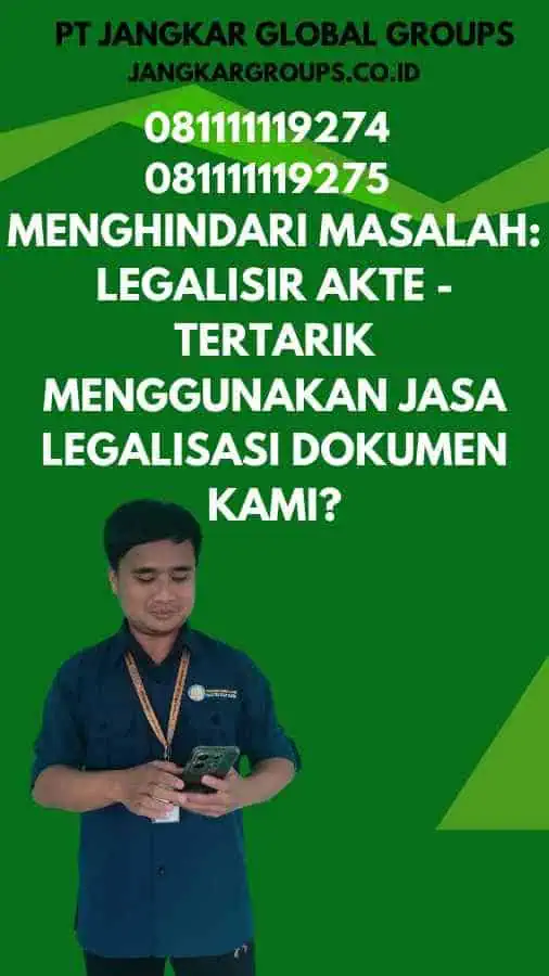 Menghindari Masalah Legalisir Akte - Tertarik Menggunakan Jasa Legalisasi Dokumen Kami