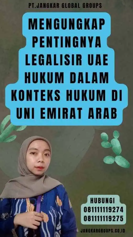 Mengungkap Pentingnya Legalisir UAE Hukum dalam Konteks Hukum di Uni Emirat Arab