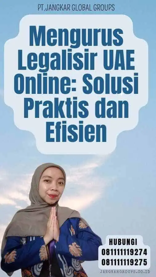 Mengurus Legalisir UAE Online Solusi Praktis dan Efisien