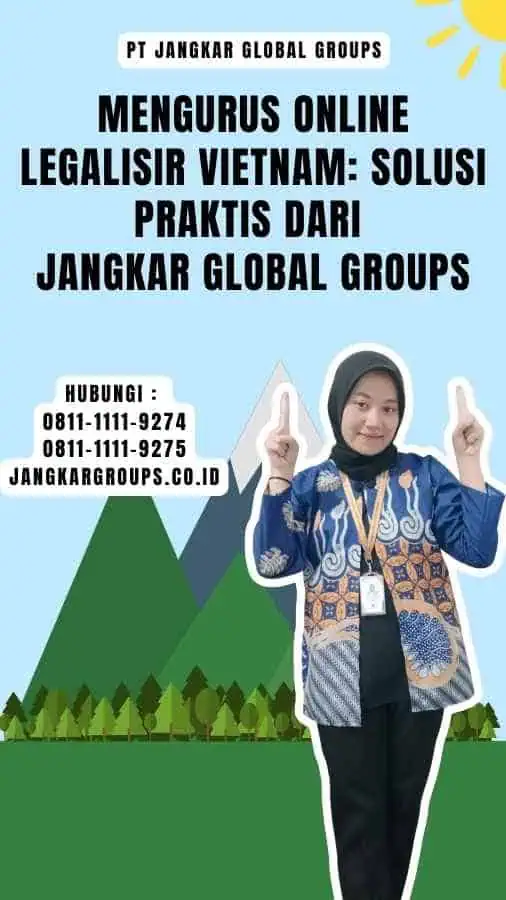 Mengurus Online Legalisir Vietnam Solusi Praktis dari Jangkar Global Groups