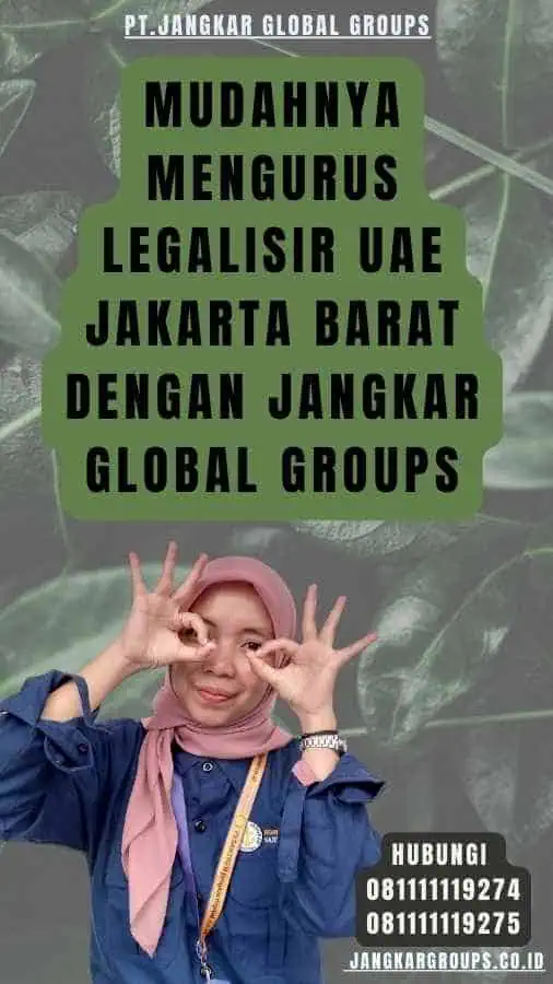 Mudahnya Mengurus Legalisir UAE Jakarta Barat dengan Jangkar Global Groups