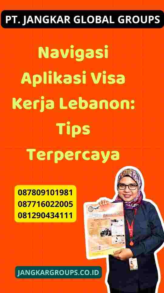 Navigasi Aplikasi Visa Kerja Lebanon: Tips Terpercaya