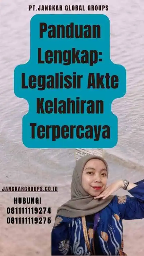 Panduan Lengkap Legalisir Akte Kelahiran Terpercaya