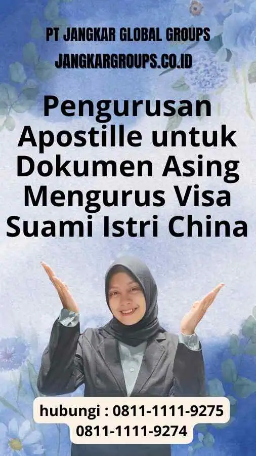 Pengurusan Apostille untuk Dokumen Asing Mengurus Visa Suami Istri China