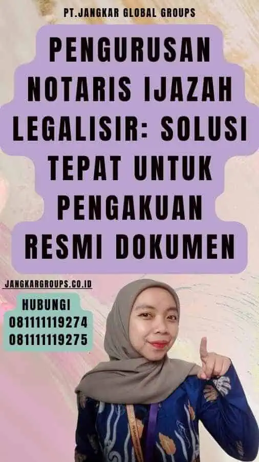 Pengurusan Notaris Ijazah Legalisir Solusi Tepat untuk Pengakuan Resmi Dokumen