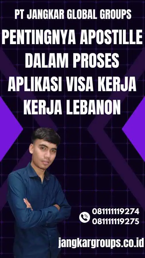 Pentingnya Apostille dalam Proses Aplikasi Visa Kerja Kerja Lebanon