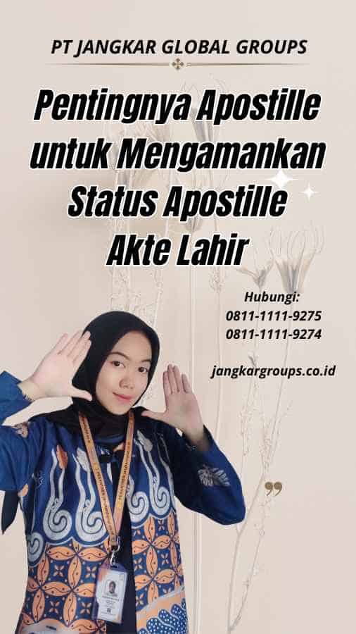 Pentingnya Apostille untuk Mengamankan Status Apostille Akte Lahir