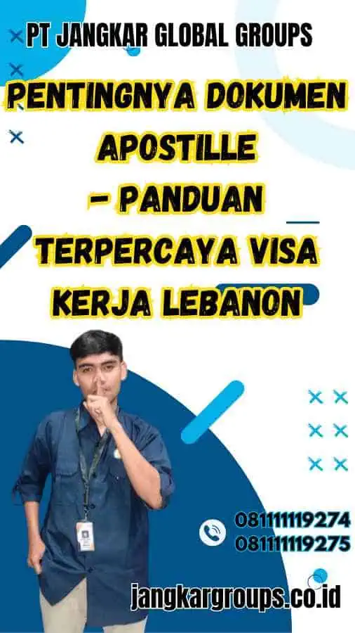 Pentingnya Dokumen Apostille - Panduan Terpercaya Visa Kerja Lebanon