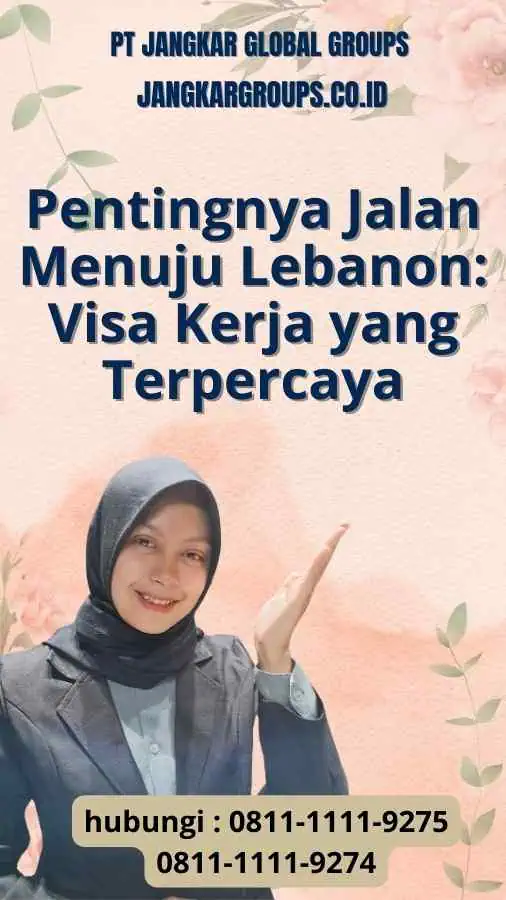 Pentingnya Jalan Menuju Lebanon: Visa Kerja yang Terpercaya