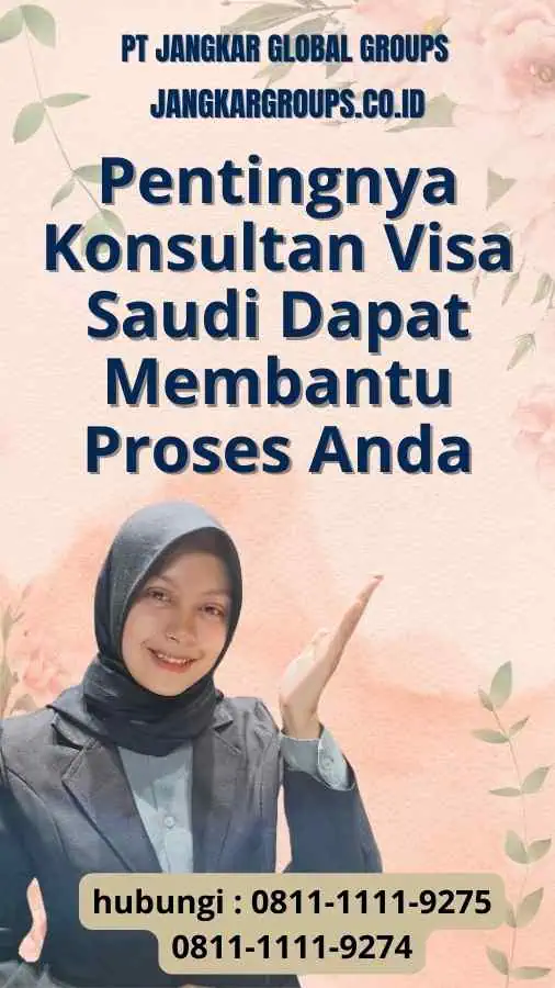 Pentingnya Konsultan Visa Saudi Dapat Membantu Proses Anda