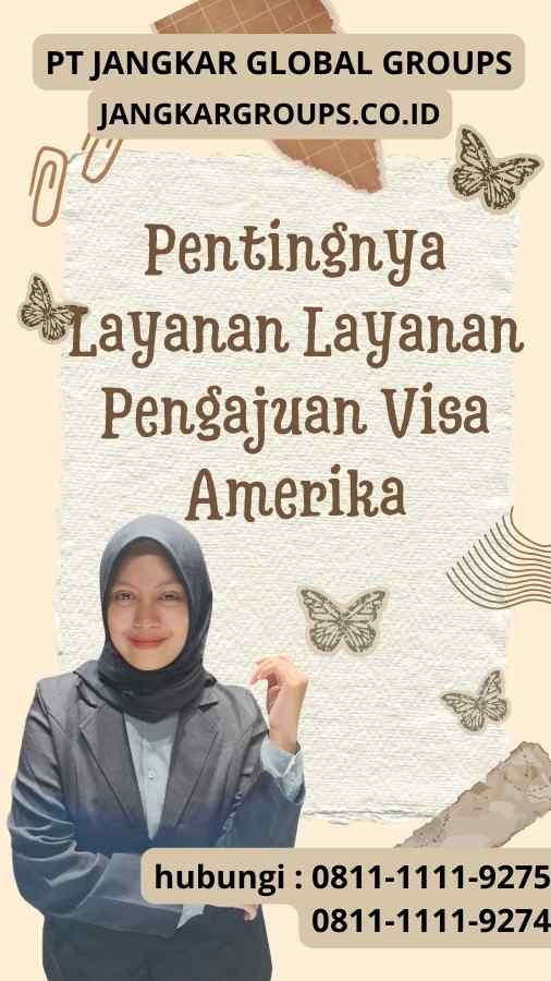 Pentingnya Layanan Layanan Pengajuan Visa Amerika