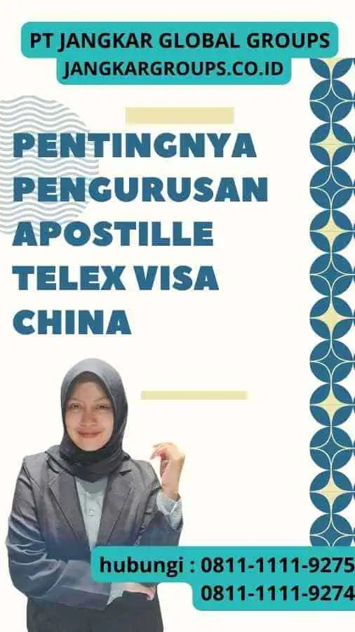 Pentingnya Pengurusan Apostille Telex Visa China: Proses Sederhana