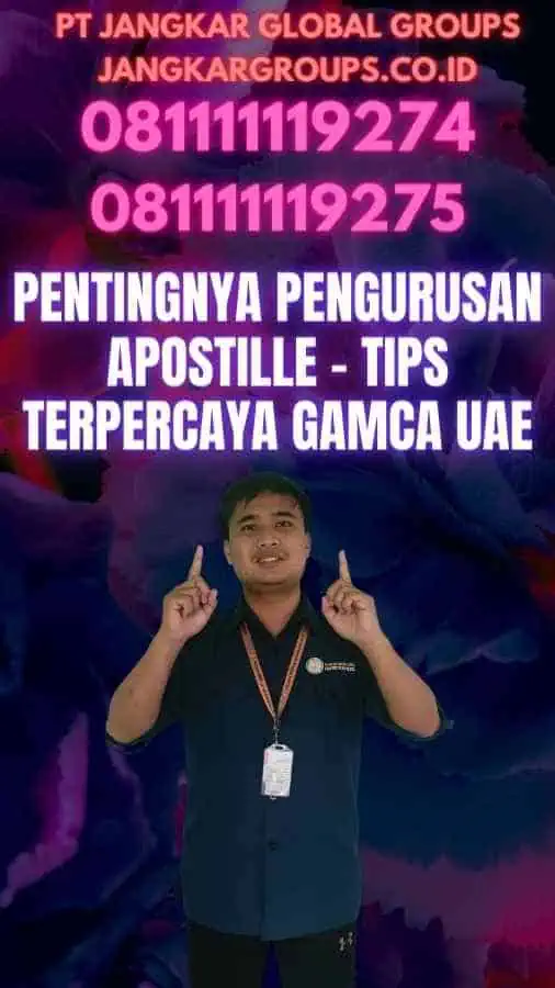 Pentingnya Pengurusan Apostille - Tips Terpercaya GAMCA UAE