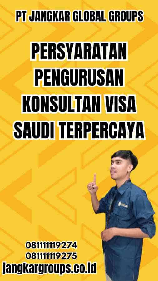 Persyaratan Pengurusan Konsultan Visa Saudi Terpercaya