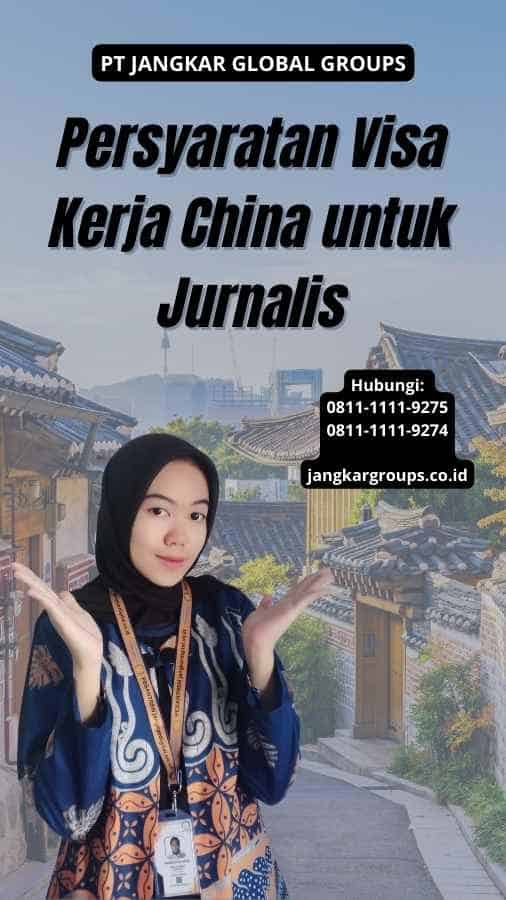 Persyaratan Visa Kerja China untuk Jurnalis