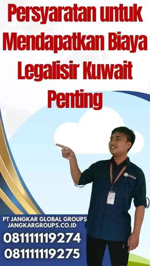 Persyaratan untuk Mendapatkan Biaya Legalisir Kuwait Penting