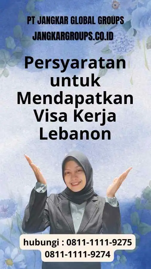 Persyaratan untuk Mendapatkan Visa Kerja dan Jalan Menuju Lebanon: Visa Kerja yang Terpercaya