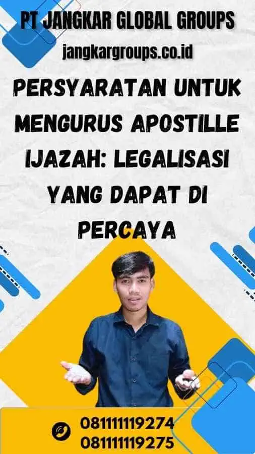 Persyaratan untuk Mengurus Apostille Ijazah: Legalisasi yang Dapat Di Percaya