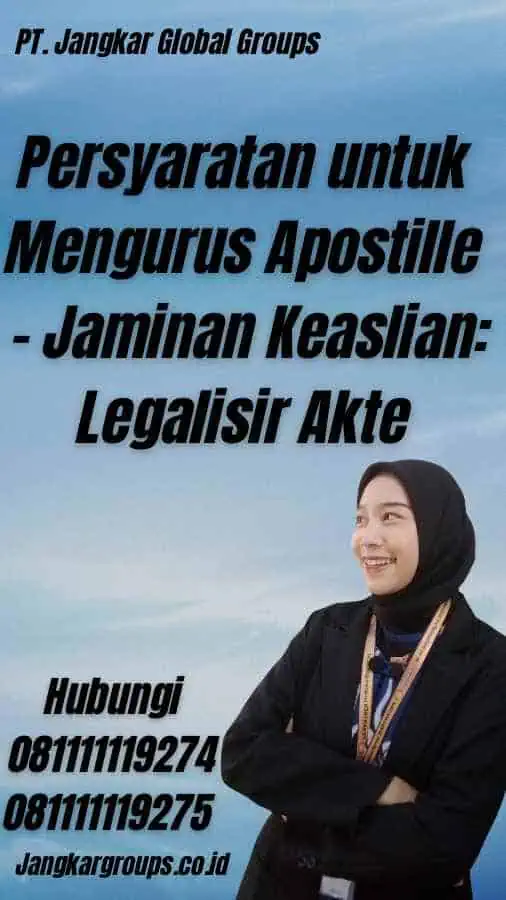 Persyaratan untuk Mengurus Apostille - Jaminan Keaslian: Legalisir Akte