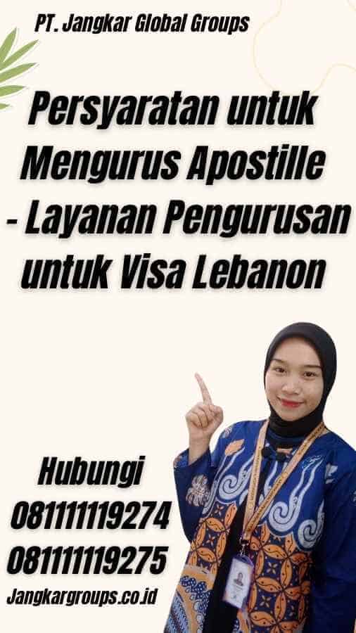 Persyaratan untuk Mengurus Apostille - Layanan Pengurusan untuk Visa Lebanon