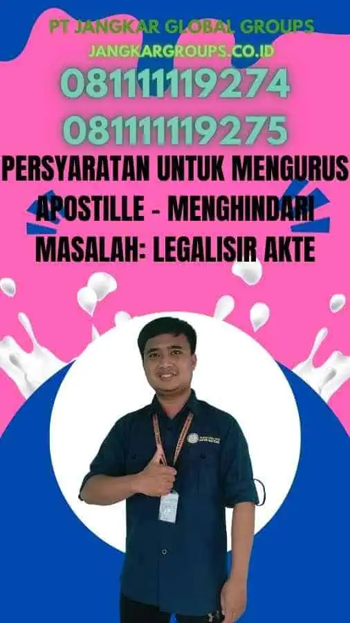 Persyaratan untuk Mengurus Apostille - Menghindari Masalah Legalisir Akte