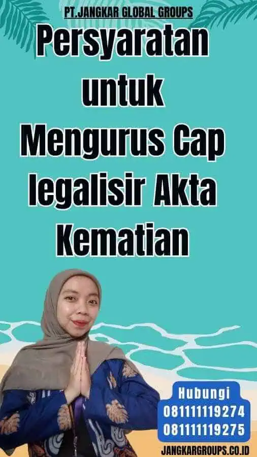 Persyaratan untuk Mengurus Cap legalisir Akta Kematian