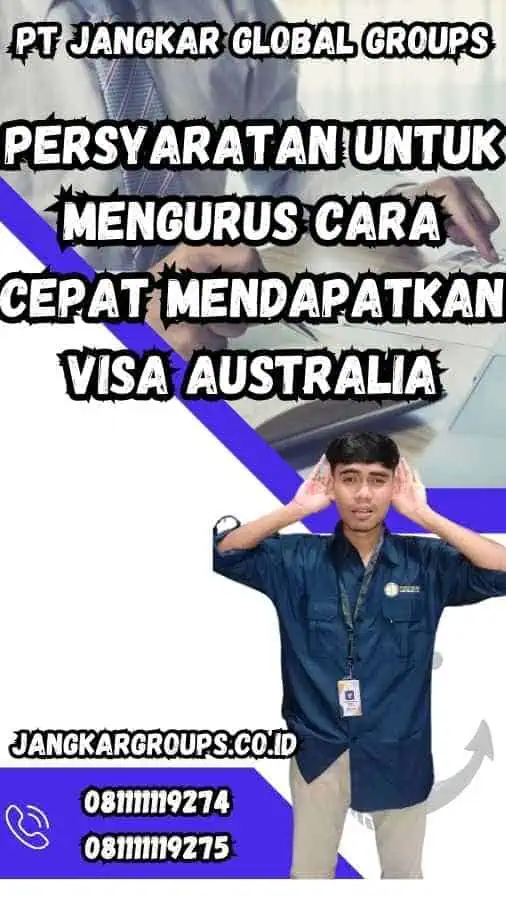 Persyaratan untuk Mengurus Cara Cepat Mendapatkan Visa Australia