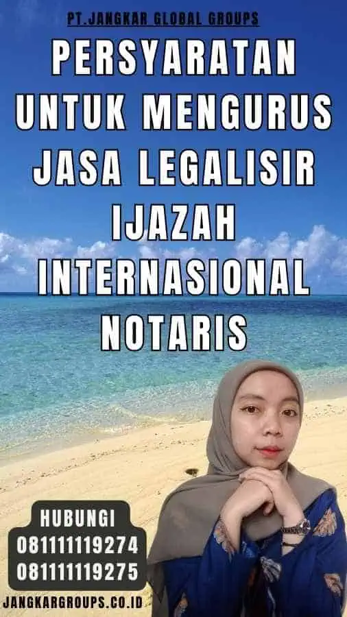 Persyaratan untuk Mengurus Jasa legalisir Ijazah Internasional Notaris