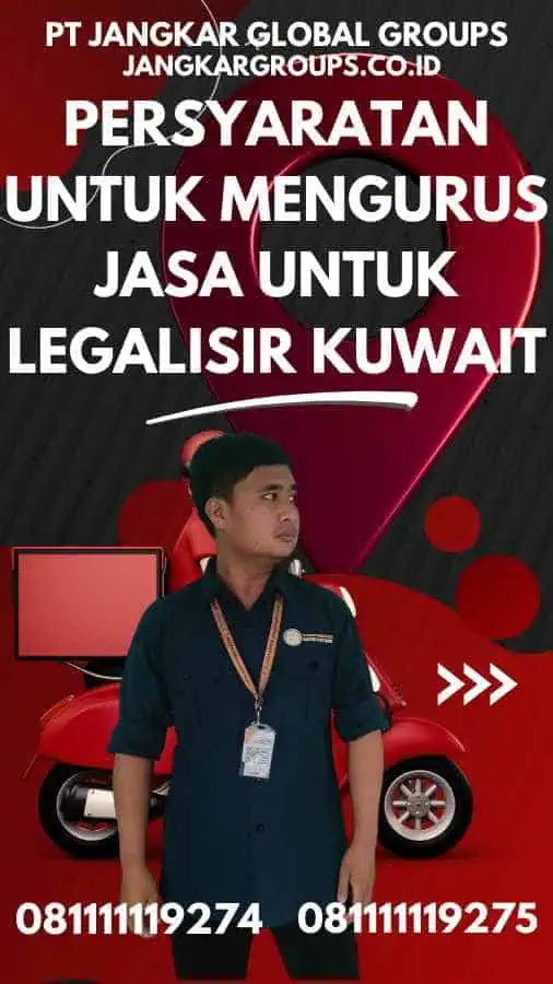 Persyaratan untuk Mengurus Jasa untuk Legalisir Kuwait