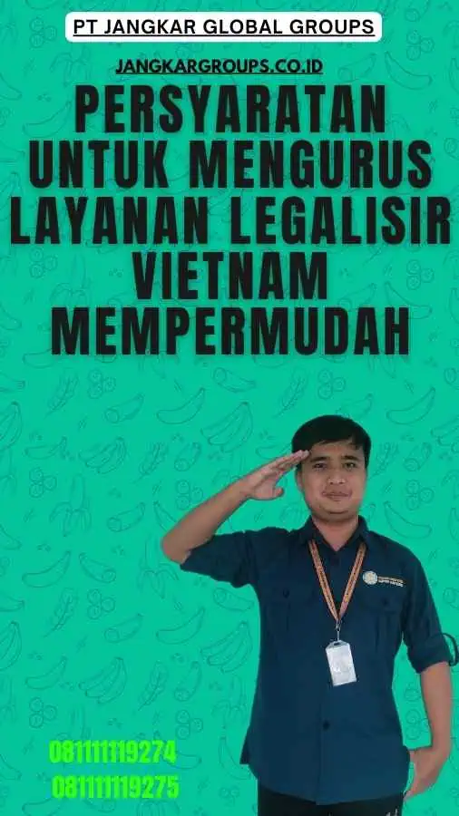 Persyaratan untuk Mengurus Layanan Legalisir Vietnam Mempermudah